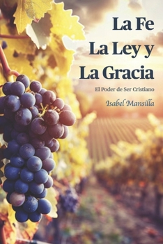 Paperback La Fe, La Ley y La Gracia: El Poder de Ser Cristiano [Spanish] Book