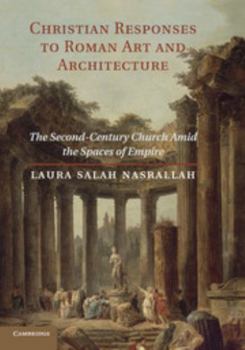 Paperback Christian Responses to Roman Art and Architecture: The Second-Century Church Amid the Spaces of Empire Book