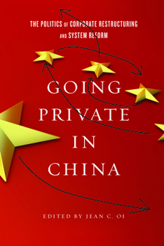 Going Private in China: The Politics of Corporate Restructuring and System Reform in the PRC