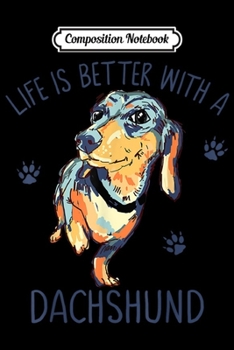 Paperback Composition Notebook: Life Is Better With A Dachshund Funny Puppy Dog Lover Gift Journal/Notebook Blank Lined Ruled 6x9 100 Pages Book