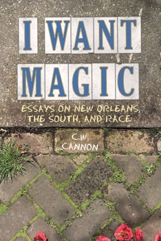 Misc. I Want Magic: Essays on New Orleans, the South, and Race Book