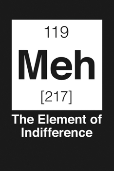 Paperback Meh - The Element of Indifference: Notebook: Funny Blank Lined Journal Book