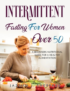 Paperback Intermittent Fasting for Women Over 50: A Beginners Nutritional Guide For A Healthy Alimentation Book