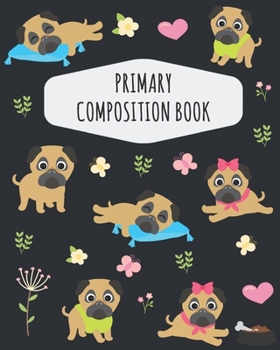 Paperback Pug Primary Composition Book: Cute Pug Primary Composition Notebook K-2 - Draw Top Lines Bottom: With Picture Space - Large Draw and Write Ruled Can Book