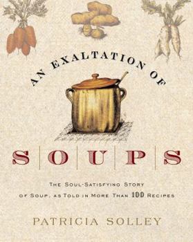 Paperback An Exaltation of Soups: The Soul-Satisfying Story of Soup, As Told in More Than 100 Recipes Book
