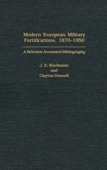 Hardcover Modern European Military Fortifications, 1870-1950: A Selective Annotated Bibliography Book