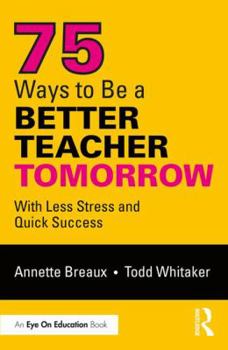 Paperback 75 Ways to Be a Better Teacher Tomorrow: With Less Stress and Quick Success Book