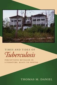 Paperback Times and Tides of Tuberculosis: Perceptions Revealed in Literature, Keats to Sontag Book