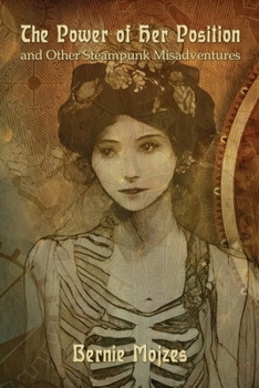 Paperback The Power of Her Position: And Other Steampunk Misadventures Book