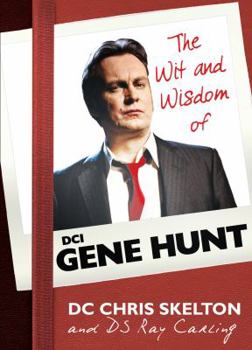 The Wit and Wisdom of Gene Hunt - Book #3 of the Gene Hunt's Writings