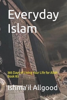 Paperback Everyday Islam: 365 Days of Living Your Life for Allah. Book #3 Book