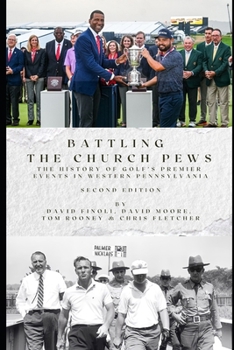 Paperback Battling the Church Pews: The History of Golf's Premier Events in Western Pennsylvania Book