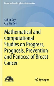 Hardcover Mathematical and Computational Studies on Progress, Prognosis, Prevention and Panacea of Breast Cancer Book