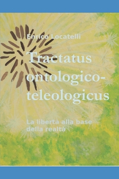 Paperback Tractatus ontologico-teleologicus: La libertà alla base della realtà [Italian] Book
