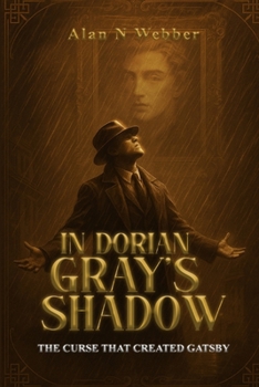 In Dorian Gray's Shadow: The Curse That Created Gatsby
