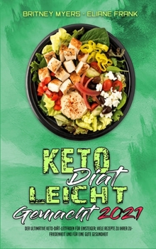 Keto-Diät Leicht Gemacht 2021: Der Ultimative Keto-Diät-Leitfaden Für Einsteiger; Viele Rezepte Zu Ihrer Zufriedenheit Und Für Eine Gute Gesundheit ... Easy 2021) (German Version)