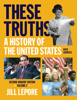 These Truths: A History of the United States, with Sources (Volume 2)