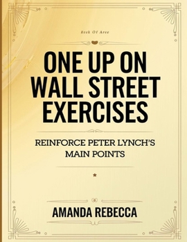 One Up On Wall Street Exercises: Reinforce Peter Lynch's Main Points
