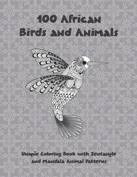 Paperback 100 African Birds and Animals - Unique Coloring Book with Zentangle and Mandala Animal Patterns Book