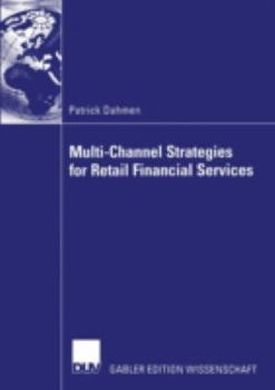 Paperback Multi-Channel Strategies for Retail Financial Services: A Management-Framework for Designing and Implementing Multi-Channel Strategies Book