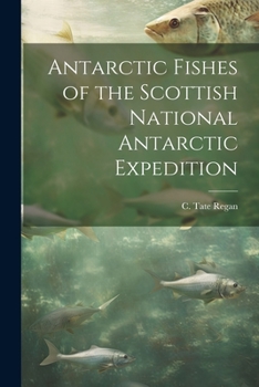 Paperback Antarctic Fishes of the Scottish National Antarctic Expedition Book
