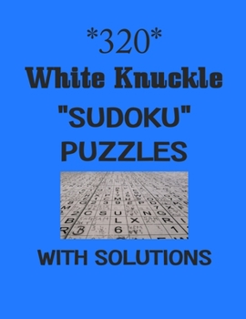 Paperback 320 White Knuckle "Sudoku" puzzles with Solutions: sudoku puzzles books Book