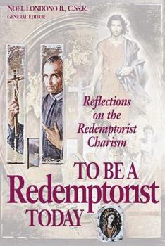 Hardcover To Be a Redemptorist Today: Reflections on the Redemptorist Charism Book