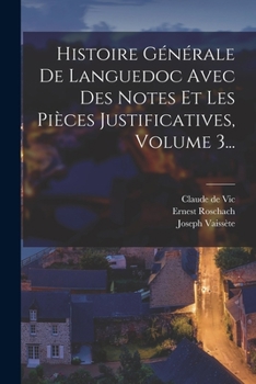 Paperback Histoire Générale De Languedoc Avec Des Notes Et Les Pièces Justificatives, Volume 3... [French] Book