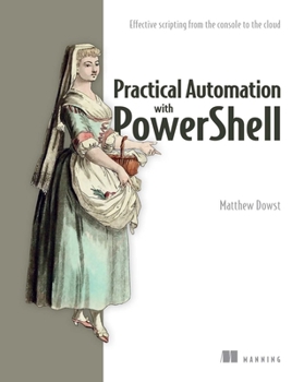 Paperback Practical Automation with Powershell: Effective Scripting from the Console to the Cloud Book