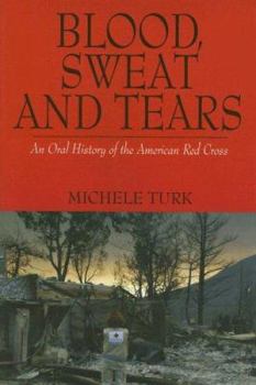 Hardcover Blood, Sweat and Tears: An Oral History of the American Red Cross Book