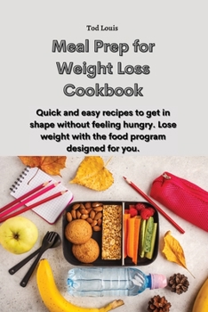 Paperback Meal Prep for Weight Loss Cookbook: Quick and easy recipes to get in shape without feeling hungry. Lose weight with the food program designed for you. Book