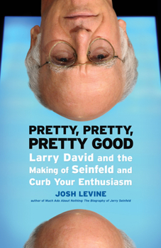 Paperback Pretty, Pretty, Pretty Good: Larry David and the Making of Seinfeld and Curb Your Enthusiasm Book