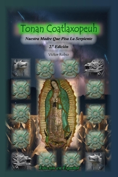 Paperback Tonan Coatlaxopeuh: Nuestra Madre Que Pisa La Serpiente [Spanish] Book