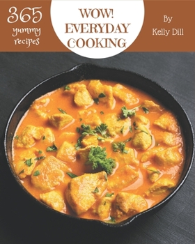 Paperback Wow! 365 Yummy Everyday Cooking Recipes: Explore Yummy Everyday Cooking Cookbook NOW! Book