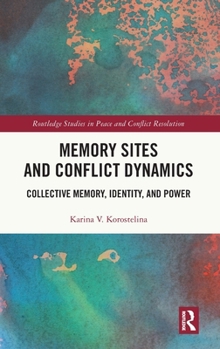 Hardcover Memory Sites and Conflict Dynamics: Collective Memory, Identity, and Power Book