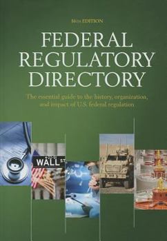 Hardcover Federal Regulatory Directory: The Essential Guide to the History, Organization, and Impact of U.S. Federal Regulation Book