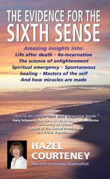 Paperback The Evidence for the Sixth Sense: Amazing Insights Into Life After Death - Reincarnation - The Science of Enlightenment - Spiritual Emergency - Sponta Book