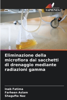 Eliminazione della microflora dai sacchetti di drenaggio mediante radiazioni gamma (Italian Edition)