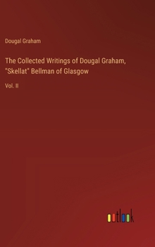 Hardcover The Collected Writings of Dougal Graham, "Skellat" Bellman of Glasgow: Vol. II Book