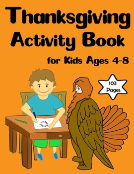 Thanksgiving Activity Book for Kids Ages 4-8: Great Thanksgiving Activity Books For Kids, Mazes, Coloring, Word Search, And Solution In The End (Kids Thanksgiving Books)