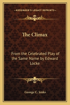 Paperback The Climax: From the Celebrated Play of the Same Name by Edward Locke Book