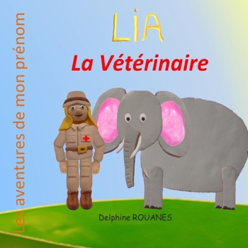 Lia la Vétérinaire: Les aventures de mon prénom (French Edition)
