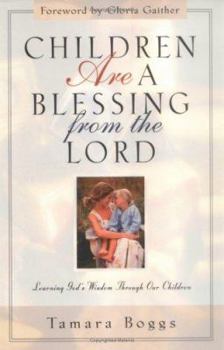 Paperback Children Are a Blessing from the Lord: Learning God's Wisdom Through Our Children Book