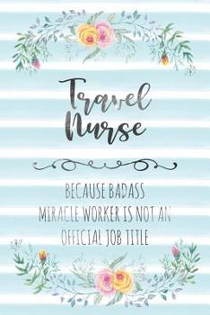 Travel Nurse: Because Badass Miracle Worker Is Not An Official Job Title