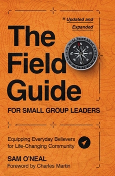 Paperback The Field Guide for Small Group Leaders: Equipping Everyday Believers for Life-Changing Community Book