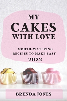 Paperback My Cakes with Love 2022: Mouth-Watering Recipes to Make Easy Book