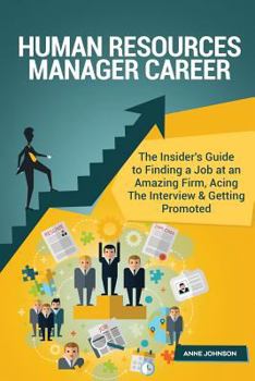 Paperback Human Resources Manager Career (Special Edition): The Insider's Guide to Finding a Job at an Amazing Firm, Acing the Interview & Getting Promoted Book
