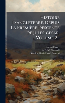 Hardcover Histoire D'angleterre, Depuis La Première Descente De Jules-cÃ(c)sar, Volume 2... [French] Book