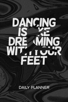 DAILY PLANNER WEEKLY CALENDAR: Dancer Organizer Undated - Blank 52 Weeks Monday to Sunday -120 Pages- Dream Dancer Notebook Journal Dancing Is Like ... To-Do List for Dance Couple & Dance Partner