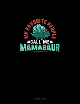 Paperback My Favorite People Call Me Mamasaur: 3 Column Ledger Book